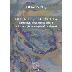Miturile si literatura. Dimensiuni arhetipale ale creatiei in dramaturgia contemporana romaneasca