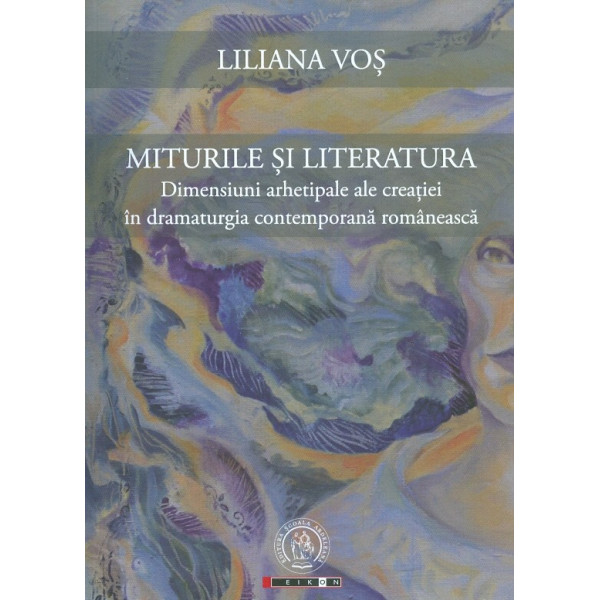 Miturile si literatura. Dimensiuni arhetipale ale creatiei in dramaturgia contemporana romaneasca