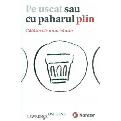 Pe uscat sau cu paharul plin. Calatoriile unui bautor