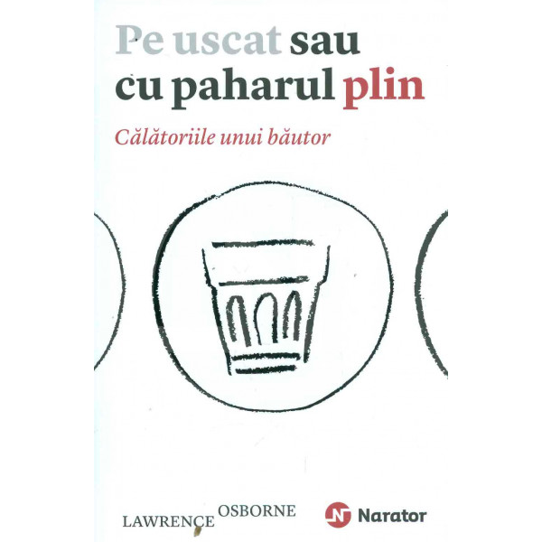 Pe uscat sau cu paharul plin. Calatoriile unui bautor