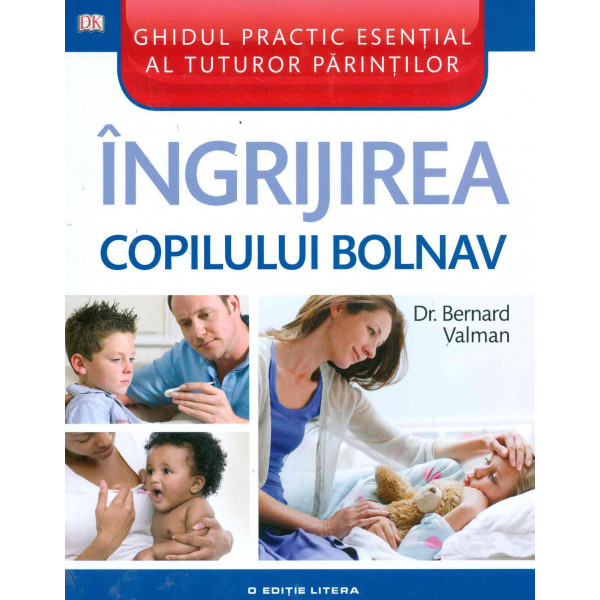 Ingrijirea copilului bolnav.Ghidul practic esential al tuturor parintilor