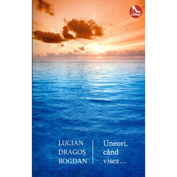 Uneori, cand visez...