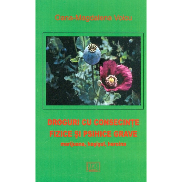 Droguri cu consecinte fizice si psihice grave. Marijuana, hasisul, heroina