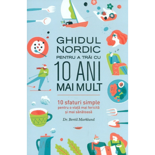 Ghidul nordic pentru a trai cu 10 ani mai mult. 10 sfaturi simple pentru o viata mai fericita si mai sanatoasa