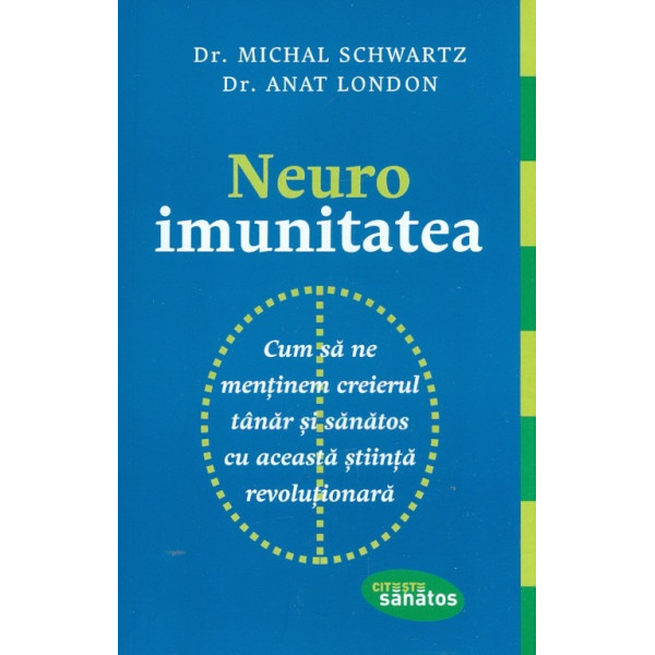 Neuroimunitatea. Cum sa ne mentinem creierul tanar si sanatos cu aceasta stiinta revolutionara