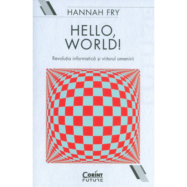 Hello, World! Rrevolutia informatica si viitorul omenirii