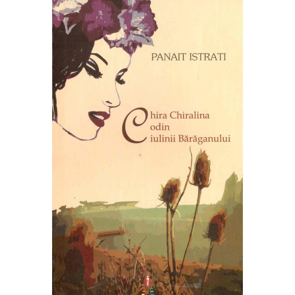 Chira Chiralina. Codin. Ciulinii Baraganului
