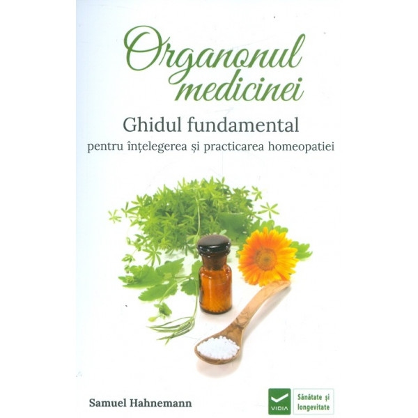 Organonul medicinei. Ghidul fundamental pentru intelegerea si practicarea homeopatiei