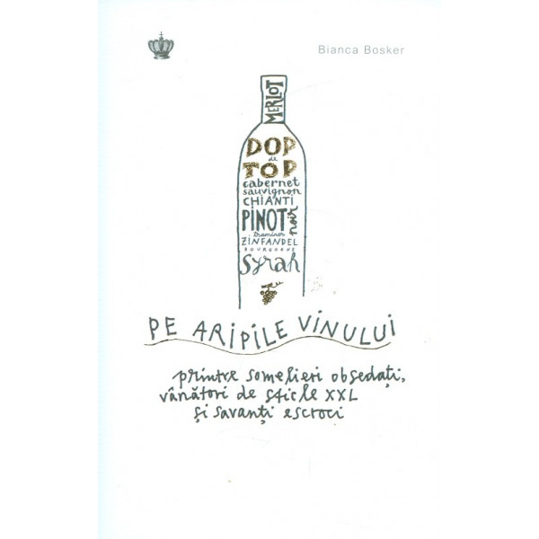 Pe aripile vinului - Printre somelieri obsedati, vanatori de sticle XXL si savanti escroci