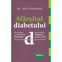 Sfarsitul diabetului. Prevenirea si vindecarea diabetului prin planul Mananca pentru a trai