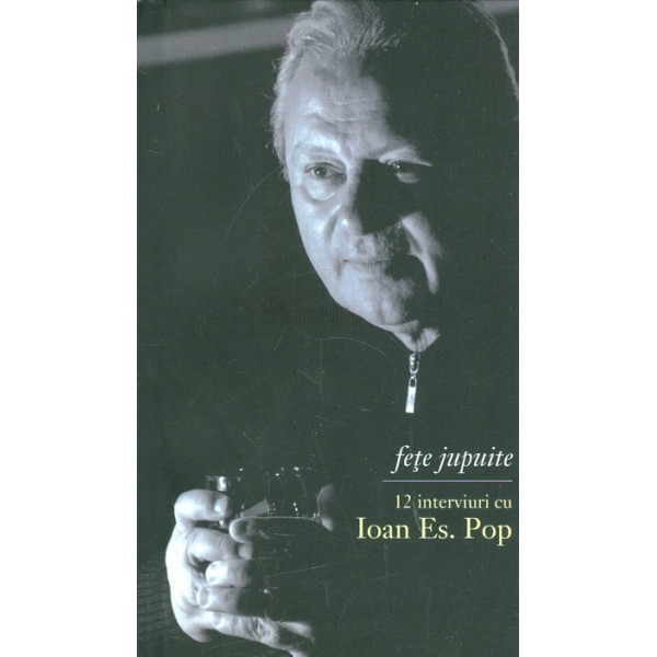 Fete jupuite. 12 interviuri cu Ioan Es. Pop
