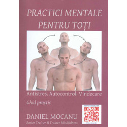 Practici mentale pentru toti - Antistres. Autocontrol. Vindecare - Ghid practic