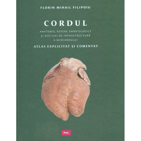 Cordul - Anatomie, repere embriologice si notiuni de infrastructura a miocardului. Atlas explicitat si comentat