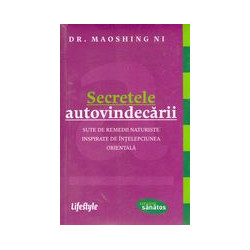 Secretele autovindecarii: sute de remedii naturiste inspirate de intelepciunea orientala