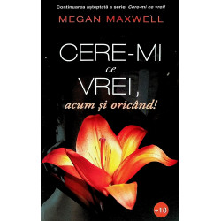 Cere-mi ce vrei, acum si...