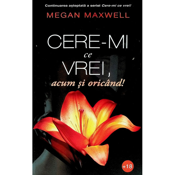 Cere-mi ce vrei, acum si oricand!