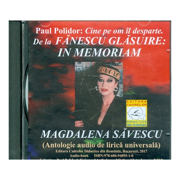 Cine pe om il desparte. De la Fanescu glasuire: In memoriam Magdalena Savescu, CD-Rom. Antologie audio de lirica universala
