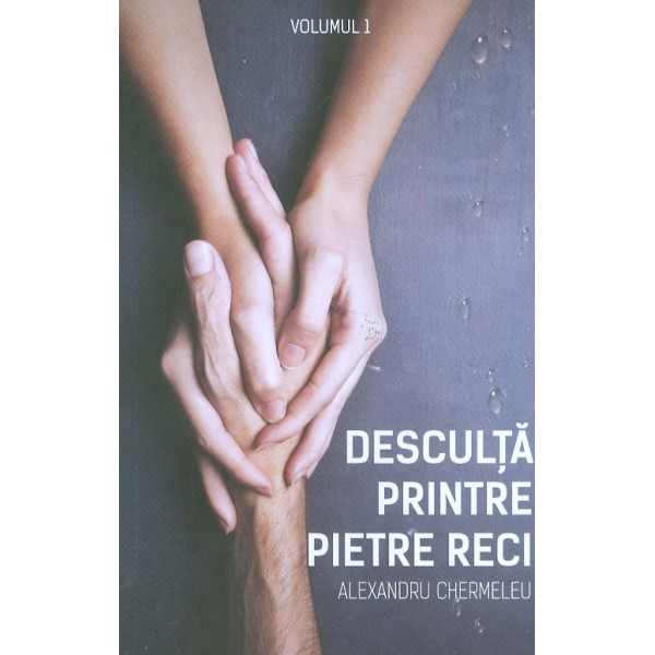 Desculta printre pietre reci, vol. I