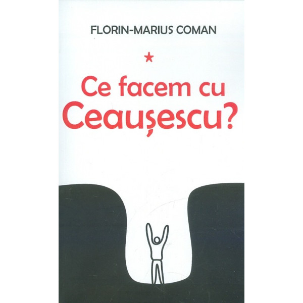 Ce facem cu Ceausescu?