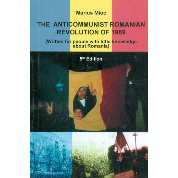 The Anticomunist Romanian Revolution of 1989 (Written for People with Little Knowledge about Romania)