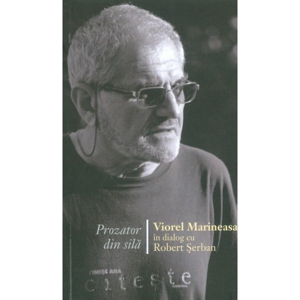 Prozator din sila. Viorel marineasa in dialog cu Robert Serban