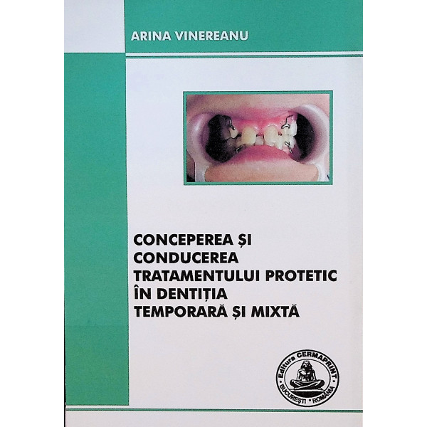 Conceperea Si Conducerea Tratamentului Protetic In Dentitia Temporara Si Mixta