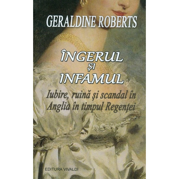 Ingerul si infamul. Iubire, ruina si scandal in Anglia in timpul Regentei