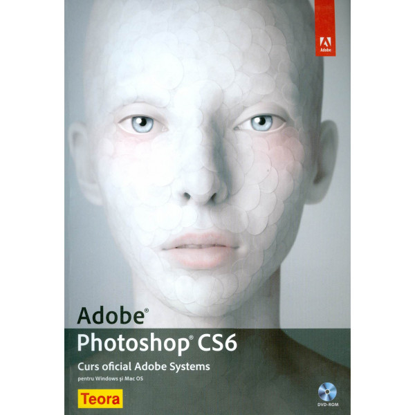 Adobe Photoshop CS6. Curs oficial Adobe Systems cu CD-Rom