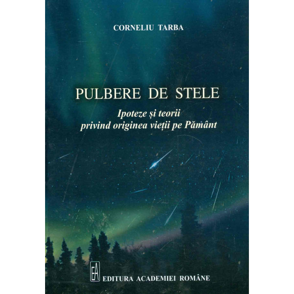 Pulbere de stele. Ipoteze si teorii privind originea vietii pe Pamant