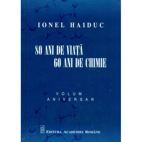 80 ani de viata, 60 ani de chimie. Volum aniversar
