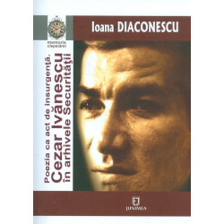 Poezia ca act de insurgenta. Cezar Ivanescu in arhivele