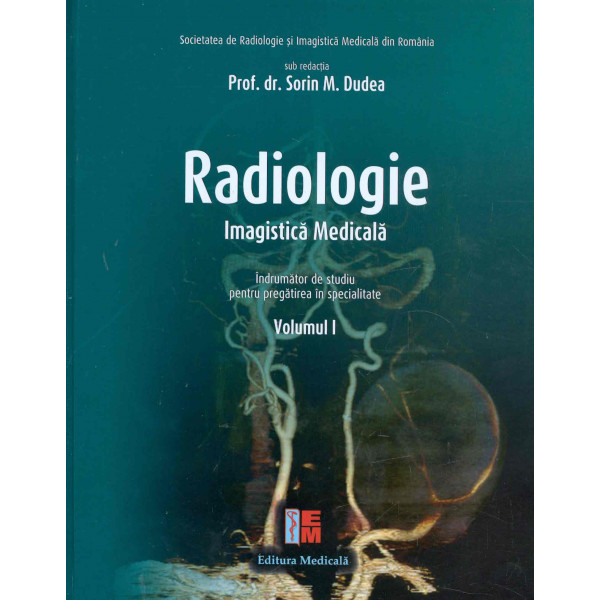Radiologie, vol. I-II  - Imagistica medicala. Indrumator de studiu pentru pregatirea in specialitate
