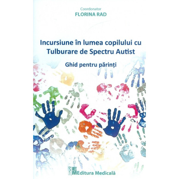 Incursiune in lumea copilului cu Tulburare de Spectru Autist. Ghid pentru parinti