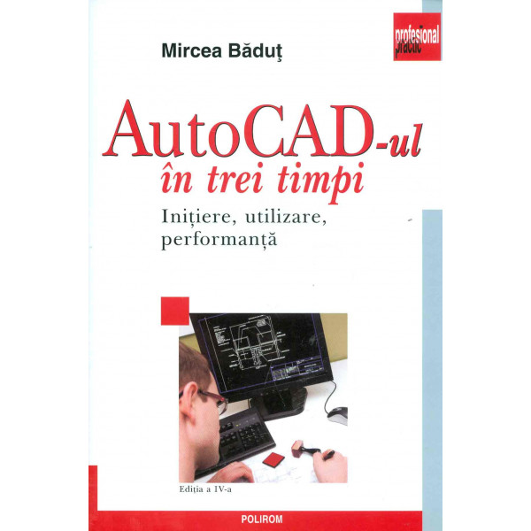 AutoCad-ul in trei timpi: initiere, utilizare, performanta