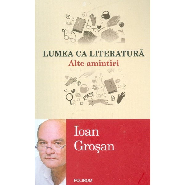 Lumea ca literatura. Alte amintiri