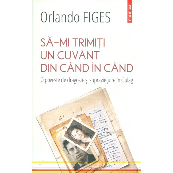 Sa-mi trimiti un cuvant din cand in cand. O poveste de dragoste si supravietuire in Gulag