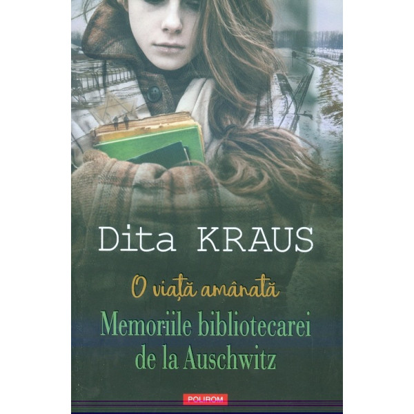 O viata amanata. Memoriile bibliotecarei de la Auschwitz