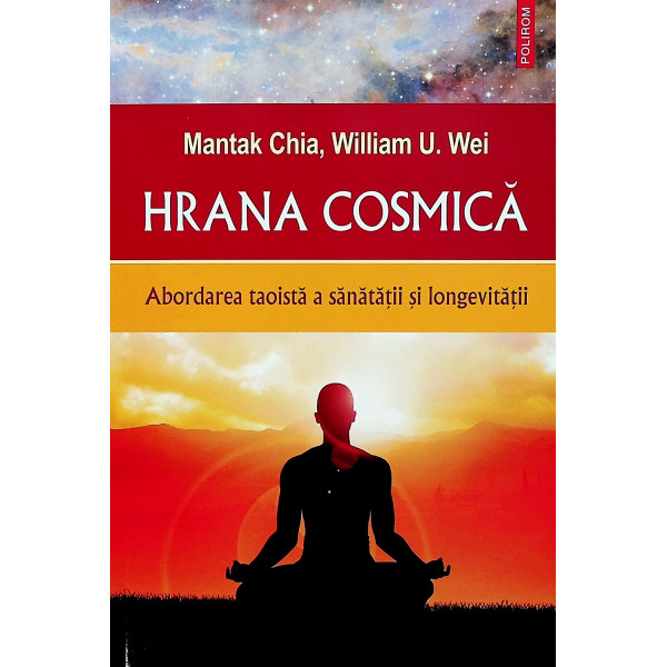 Hrana cosmica. Abordarea taoista a sanatatii si longevitatii