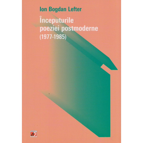Inceputurile poeziei postmoderne (1977-1985)