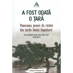 A fost odata o tara. Panorama prozei de razboi din tarile fostei Iugoslavii