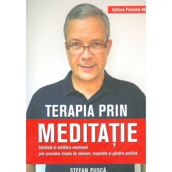 Terapia prin meditatie. Sanatate si echilibru emotional prin procedee simple de relaxare, respiratie si gandire pozitiva
