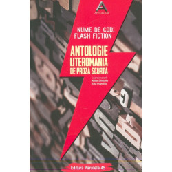 Nume de cod: Flash Fiction. Antologie. Literomania de proza scurta