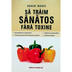 Sa traim sanatos fara toxine