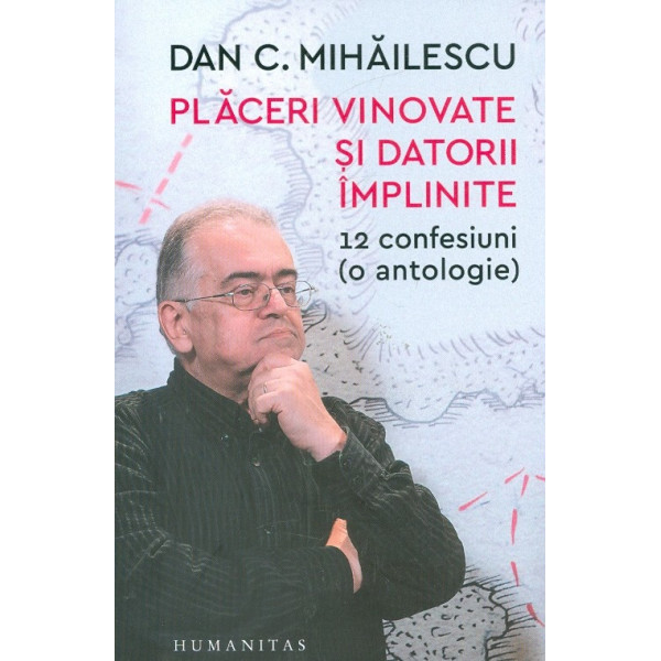 Placeri vinovate si datorii implinite. 12 confesiuni (o antologie)