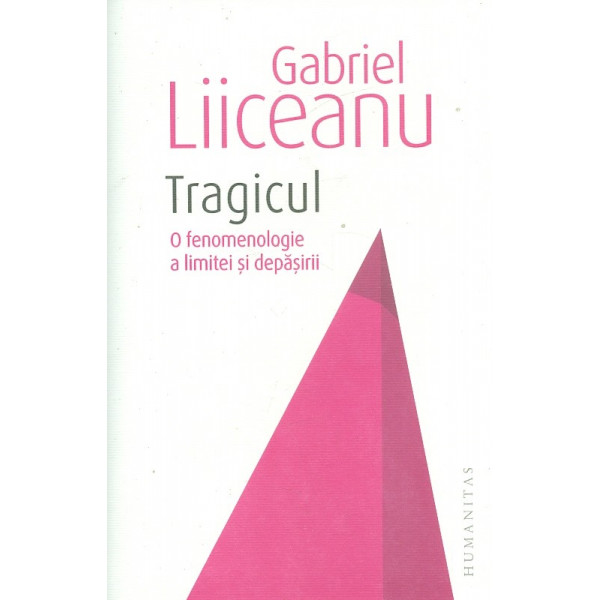 Tragicul. O fenomenologie a limitei si depasirii