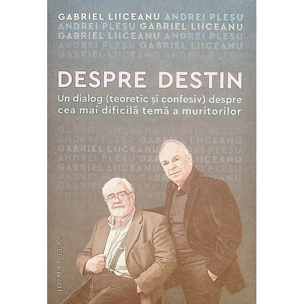 Despre destin - Un dialog (teoretic si confesiv) despre cea mai dificila teme a muritorilor