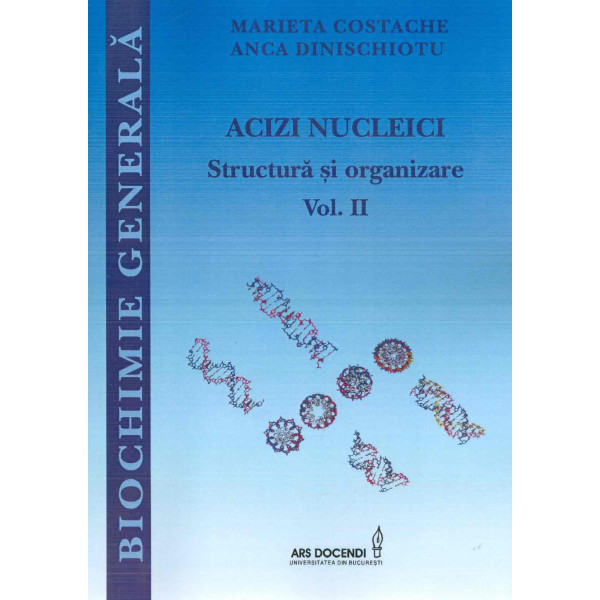 Biochimie generala, vol. II - Acizi nucleici. Structura si organizare