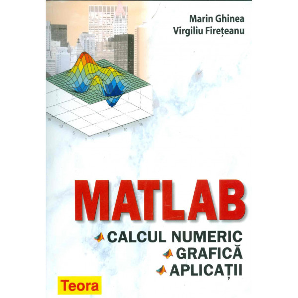 MATLAB - Calculul numeric. Grafica. Aplicatii
