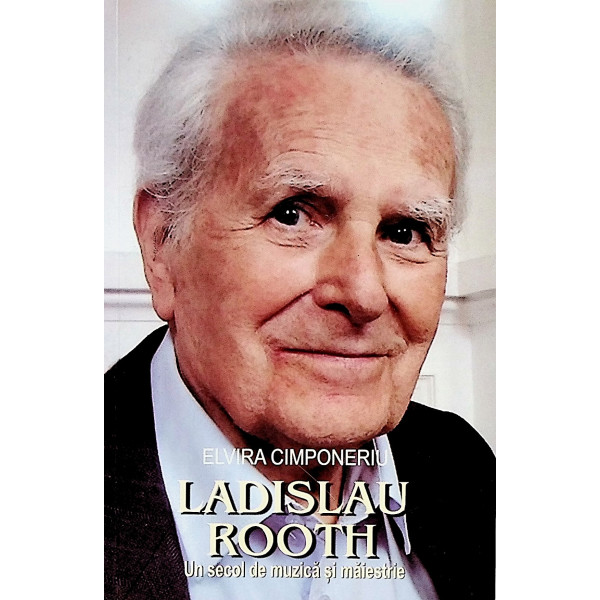 Ladislau Rooth. Un secol de muzica si maiestrie