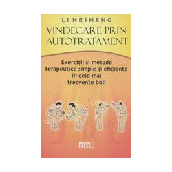 Vindecare prin autotratament: exercitii si metode terapeutice simple si eficiente in cele mai frecvente boli